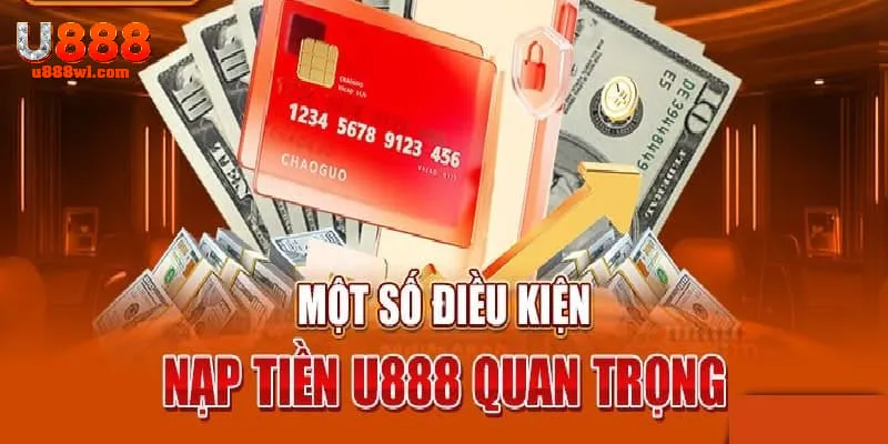 Cần thỏa mãn các điều kiện để nạp tiền U888 thành công