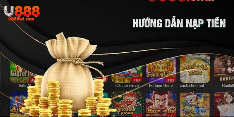 Nạp tiền U888 và những lưu ý từ nhà cái