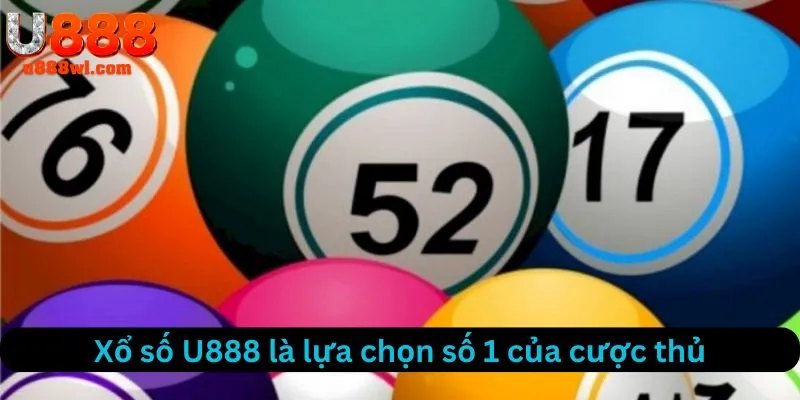 Xổ số U888 là sự lựa chọn hàng đầu của cược thủ